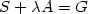 S + \lambda A = G S + \lambda A = G