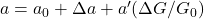 a = a_0 + \Delta a + a' (\Delta G/G_0) 