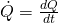 \dot {Q} =  \frac{dQ}{dt} 