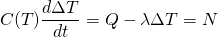 \begin{equation*} C(T) \frac{d \Delta T}{dt} = Q - \lambda \Delta T = N \end{equation*}