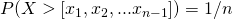 P(X > [x_1, x_2, ... x_{n-1}]) = 1/n