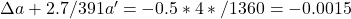 \Delta a + 2.7/391 a' = - 0.5*4*/1360 = -0.0015