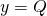 y = Q