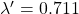 \lambda' = 0.711