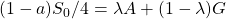  (1-a) S_0/4 = \lambda A + (1-\lambda) G